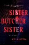 KD Aldyn - Sister, Butcher, Sister