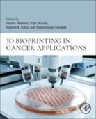Fahima Dilnawaz, Sanjeeb Sahoo, Sahoo Sanjeeb K., Shantibhusan Senapati, Shanti Bhusan Senapati, Tripti Sharma - 3D Bioprinting in Cancer Applications