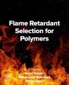 Günter Beyer, Mohammad Reza Saeb, Henri Vahabi - Flame Retardant Selection for Polymers