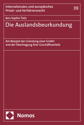 Ann-Sophie Tietz - Die Auslandsbeurkundung - Am Beispiel der Gründung einer GmbH und der Übertragung ihrer Geschäftsanteile
