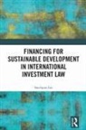 Soo-Hyun Lee - Financing for Sustainable Development in International Investment Law