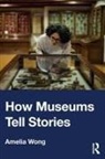 Amelia Wong - How Museums Tell Stories