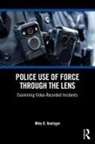 Mike Knetzger, Mike R. Knetzger - Police Use of Force Through the Lens