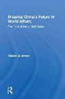 Robert G Sutter - Shaping China's Future In World Affairs