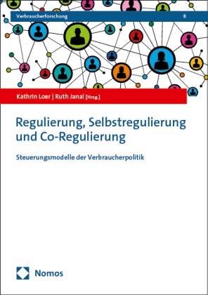 Janal, Ruth Janal, Kathrin Loer - Regulierung, Selbstregulierung und Co-Regulierung - Steuerungsmodelle der Verbraucherpolitik