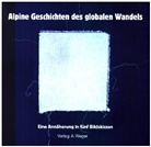 Danaé Leitenberg, Annika Lems, Christine Moderbacher, Herta Nöbauer, Markus Wurzer, Laura Pan... - Alpine Geschichten des globalen Wandels