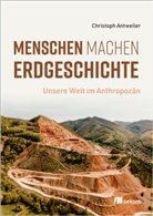Christoph Antweiler - Menschen machen Erdgeschichte