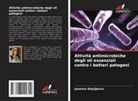 Jasmina Stojiljkovic - Attività antimicrobiche degli oli essenziali contro i batteri patogeni