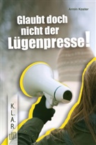 Armin Kaster - Glaubt doch nicht der Lügenpresse!