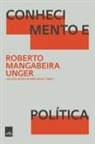 Roberto Mangabeira Unger - Conhecimento e Política