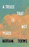 Miriam Toews, Toews Miriam - A Truce That Is Not Peace