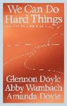 Amanda Doyle, Glennon Doyle, Doyle Amanda, Abby Wambach, Wambach Abby - We Can Do Hard Things