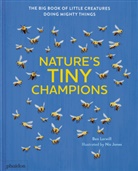 Nic Jones, Ben Lerwill - Nature's tiny champions : the big book of little creatures doing mighty things