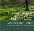 Todd A Forrest, Todd A. Forrest, Larry Lederman - Gardening with Nature at the New York Botanical Garden