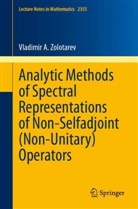 Vladimir A Zolotarev, Vladimir A. Zolotarev - Analytic Methods of Spectral Representations of Non-Selfadjoint (Non-Unitary) Operators