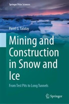 Pavel G Talalay, Pavel G. Talalay - Mining and Construction in Snow and Ice