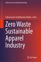 Subramanian Senthilkannan Muthu, Subramanian Senthilkannan Muthu - Zero Waste Sustainable Apparel Industry