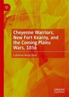 Catherine Nealy Judd - Cheyenne Warriors, New Fort Kearny, and the Coming Plains Wars, 1856
