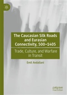 Emil Avdaliani - The Caucasian Silk Roads and Eurasian Connectivity, 500-1405