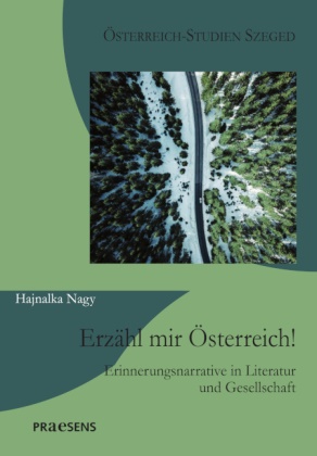 Hajnalka Nagy - Erzähl mir Österreich! Erinnerungsnarrative in Literatur und Gesellschaft