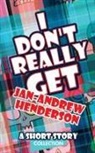 Jan-Andrew Henderson - I Don't Really Get Jan-Andrew Henderson