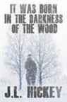 J L Hickey, J. L. Hickey - It Was Born in the Darkness of the Wood