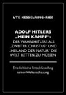 Ute Kesselring-Riess - Adolf Hitler "Mein Kampf": Der Wahn Hitlers als "zweiter Christus" und "Heiland der Natur" die Welt retten zu müssen