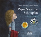 Claudia Gliemann, Nadia Faichney - Papas Seele hat Schnupfen