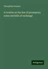 Theophilus Parsons - A treatise on the law of promissory notes and bills of exchange