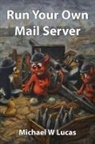 Michael W. Lucas - Run Your Own Mail Server