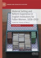 Susan Woodall - Material Setting and Reform Experience in English Institutions for Fallen Women, 1838-1910