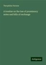 Theophilus Parsons - A treatise on the law of promissory notes and bills of exchange