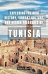 Ariel T. Smith - Exploring the Rich History, Vibrant Culture, and Hidden Treasures of Tunisia