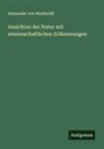 Alexander Von Humboldt - Ansichten der Natur mit wissenschaftlichen Erläuterungen