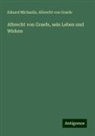 Albrecht von Graefe, Eduard Michaelis - Albrecht von Graefe, sein Leben und Wirken