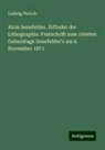Ludwig Pietsch - Alois Senefelder, Erfinder der Lithographie. Festschrift zum 100sten Geburstage Senefelder's am 6. November 1871