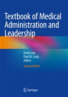 Erwin Loh, Paul W. Long, W Long - Textbook of Medical Administration and Leadership