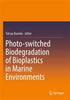 Tatsuo Kaneko - Photo-switched Biodegradation of Bioplastics in Marine Environments