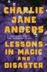 Charlie Jane Anders - Lessons in Magic and Disaster