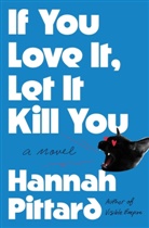 Hannah Pittard - If You Love It, Let It Kill You