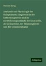 Theodor Hartig - Anatomie und Physiologie der Holzpflanzen: Dargestellt in der Entstehungsweise und im entwickelungsverlaufe der Einzelzelle, der Zellsysteme, der Pflanzenglieder und der Gesammtpflanze