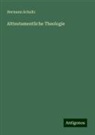 Hermann Schultz - Alttestamentliche Theologie