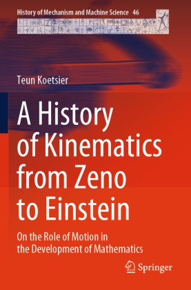 Teun Koetsier - A History of Kinematics from Zeno to Einstein On the Role of Motion in the Development of Mathematics