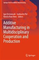 Igor Drstvensek, Nata¿a Ihan Hren, Natasa Ihan Hren, Snehashis Pal - Additive Manufacturing in Multidisciplinary Cooperation and Production