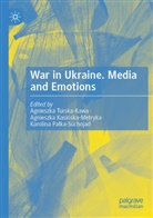 Agnieszka Kasi¿ska-Metryka, Agnieszka Kasinska-Metryka, Karolina Pa¿ka-Suchojad, Karoli Palka-Suchojad, Karolina Palka-Suchojad, Agnieszka Turska-Kawa - War in Ukraine. Media and Emotions