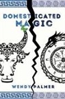 Wendy Palmer - Domesticated Magic
