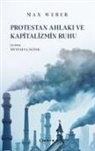 Max Weber - Protestan Ahlaki ve Kapitalizmin Ruhu