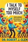 Robert J Glen - I Talk to Myself Too Much