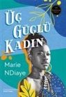 Marie NDiaye - Üc Güclü Kadin