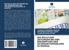 Wuesenen Raphael Azom, Cyprian Terhemba Gbasha, MT, Lilian Doofan Mtsor - DIE ROLLE DER ZEITUNGEN BEI DER BEKÄMPFUNG DER SICHERHEITSPROBLEME IN NIGERIA
